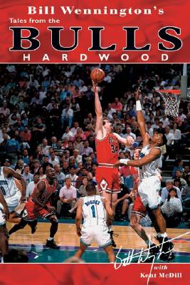 Bill Wennington's Tales from the Bulls Hardwood - Wennington, Bill, and MCDILL, Kent