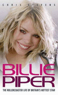 Billie Piper: A Biography - Stevens, Christopher