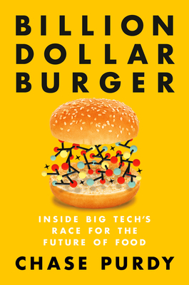 Billion Dollar Burger: Inside Big Tech's Race for the Future of Food - Purdy, Chase