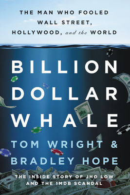 Billion Dollar Whale - Hope, Bradley, and Wright, Tom