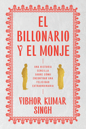 Billionaire and the Monk, the \ El Billonario Y El Monje (Spanish Edition): Una Historia Sencilla Sobre C?mo Encontrar Una Felicidad Extraordiaria