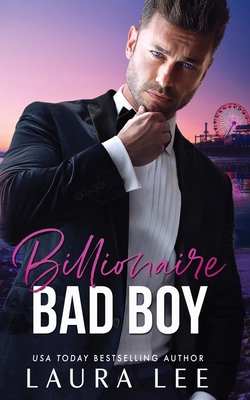 Billionaire Bad Boy: An Enemies-to-Lovers, Second Chance Romance - Lee, Laura