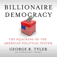 Billionaire Democracy: The Hijacking of the American Political System