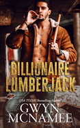 Billionaire Lumberjack: A Standalone Billionaire Mountain Man Forced Proximity Romance