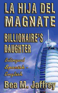 Billionaire's Daughter - La Hija del Magnate - "SIDE by SIDE" - Bilingual Edition - English / Spanish: Edici?n Biling?e "Lado a Lado" Ingles / Espaol