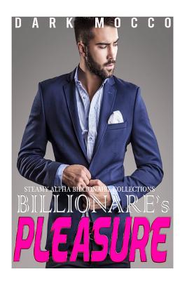 Billionaire's Pleasure: 4 Billionaire's Romance Short Stories Collection - Mocco, Dark (Editor), and Cartwright, Lisa