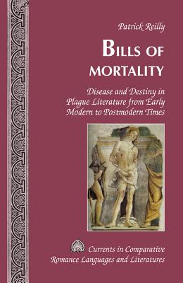 Bills of Mortality: Disease and Destiny in Plague Literature from Early Modern to Postmodern Times - Alvarez-Detrell, Tamara, and Paulson, Michael G, and Reilly, Patrick