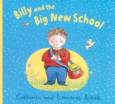 Billy and the Big New School - Anholt, Catherine, and Anholt, Laurence