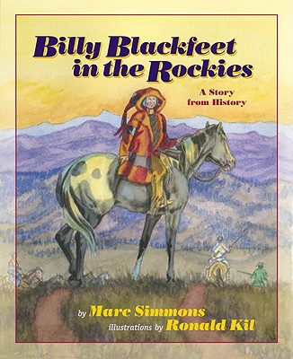 Billy Blackfeet in the Rockies: A Story from History - Simmons, Marc