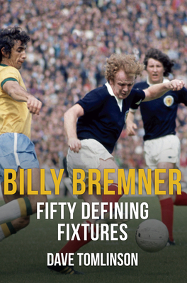 Billy Bremner Fifty Defining Fixtures - Tomlinson, Dave