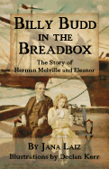 Billy Budd in the Breadbox: The Story of Herman Melville and Eleanor