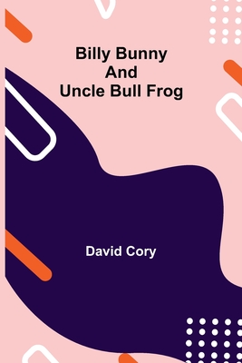 Billy Bunny and Uncle Bull Frog - Cory, David