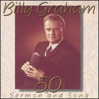 Billy Graham: 50 Years of Sermon and Song - Rev. Billy Graham