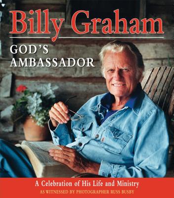 Billy Graham - God's Ambassador: A Celebration of His Life and Ministry - Graham, Billy, Rev.