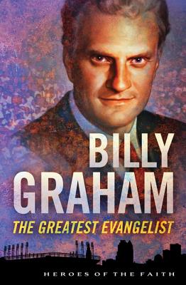 Billy Graham: The Greatest Evangelist - Wellman, Sam