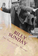 Billy Sunday: The Man and His Message