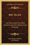 Billy the Kid: The Most Hated, the Most Loved Outlaw New Mexico Ever Produced