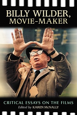 Billy Wilder, Movie-Maker: Critical Essays on the Films - McNally, Karen (Editor)