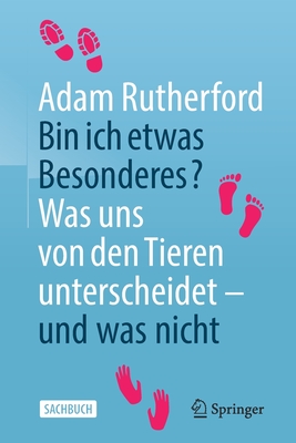 Bin Ich Etwas Besonderes?: Was Uns Von Den Tieren Unterscheidet - Und Was Nicht - Rutherford, Adam, and Vogel, Sebastian (Translated by)