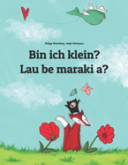 Bin ich klein? Lau be maraki a?: Deutsch-Hiri Motu/Police Motu/Motu Pidgin: Zweisprachiges Bilderbuch zum Vorlesen f?r Kinder ab 2 Jahren