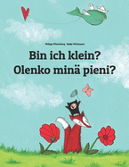 Bin ich klein? Olenko min? pieni?: Kinderbuch Deutsch-Finnisch (zweisprachig/bilingual)