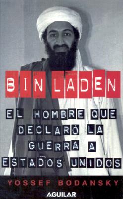 Bin Laden: El Hombre Que Declaro La Guerra a Estados Unidos - Bodansky, Yossef