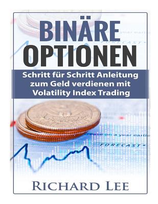 Bin?re Optionen: Schritt Fur Schritt Anleitung Zum Geld Verdienen Mit Volatility Index Trading - Lee, Richard