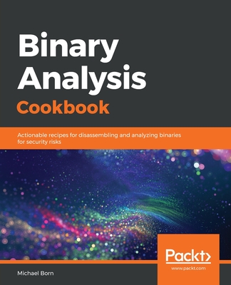 Binary Analysis Cookbook - Born, Michael