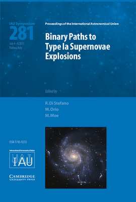 Binary Paths to Type Ia Supernovae Explosions (IAU S281) - Di Stefano, Rosanne (Editor), and Orio, Marina (Editor), and Moe, Maxwell (Editor)