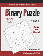 Binary Puzzle: 500 Easy to Hard (10x10): : Keep Your Brain Young