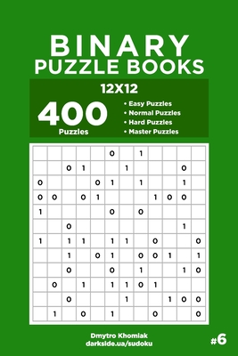 Binary Puzzle Books - 400 Easy to Master Puzzles 12x12 (Volume 6) - Veider, Dart, and Khomiak, Dmytro