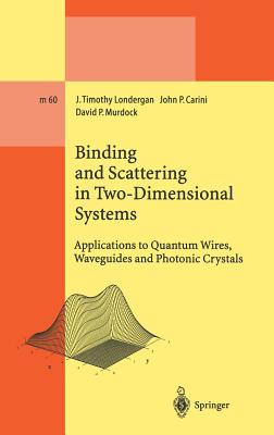 Binding and Scattering in Two-Dimensional Systems: Applications to Quantum Wires, Waveguides and Photonic Crystals - Londergan, J Timothy, and Carini, John P, and Murdock, David P