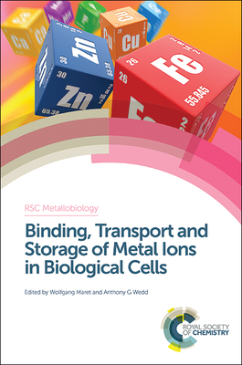 Binding, Transport and Storage of Metal Ions in Biological Cells - Maret, Wolfgang (Editor), and Wedd, Anthony (Editor)
