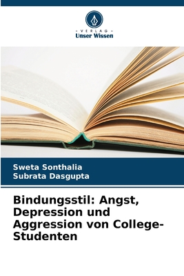 Bindungsstil: Angst, Depression und Aggression von College-Studenten - Sonthalia, Sweta, and Dasgupta, Subrata