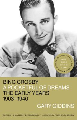 Bing Crosby: A Pocketful of Dreams - The Early Years 1903 - 1940 - Giddins, Gary