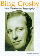 Bing Crosby: The Illustrated Biography - Freedland, Michael