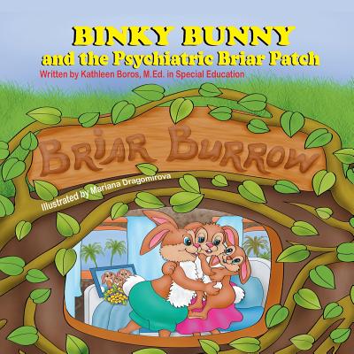 Binky Bunny and the Psychiatric Briar Patch - Boros, M Ed Kathleen, and Dragomirova, Mariana