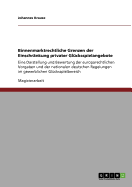 Binnenmarktrechtliche Grenzen der Einschr?nkung privater Gl?cksspielangebote: Europarechtliche Vorgaben und nationale deutsche Regelungen im gewerblichen Gl?cksspielbereich