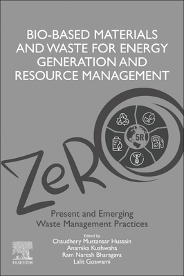 Bio-Based Materials and Waste for Energy Generation and Resource Management: Volume 5 of Advanced Zero Waste Tools: Present and Emerging Waste Management Practices - Bharagava, Ram Naresh (Editor), and Goswami, Lalit (Editor), and Kushwaha, Anamika (Editor)