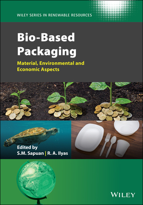 Bio-Based Packaging: Material, Environmental and Economic Aspects - Sapuan, Salit Mohd (Editor), and Ilyas, Rushdan Ahmad (Editor), and Stevens, Christian V. (Series edited by)