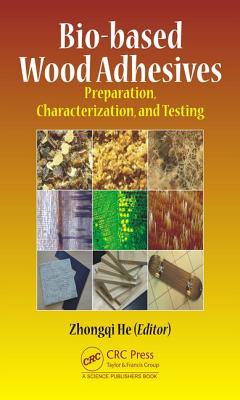 Bio-based Wood Adhesives: Preparation, Characterization, and Testing - He, Zhongqi (Editor)