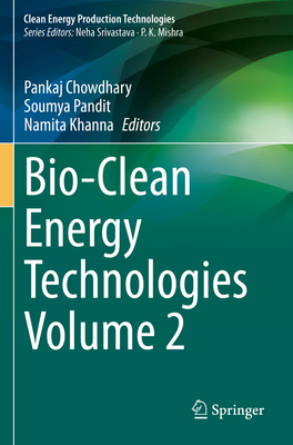 Bio-Clean Energy Technologies Volume 2 - Chowdhary, Pankaj (Editor), and Pandit, Soumya (Editor), and Khanna, Namita (Editor)