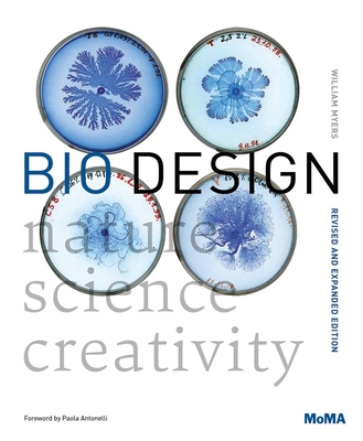 Bio Design: Nature + Science + Creativity - Myers, William (Text by), and Antonelli, Paola (Foreword by)