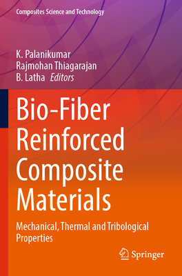 Bio-Fiber Reinforced Composite Materials: Mechanical, Thermal and Tribological Properties - Palanikumar, K. (Editor), and Thiagarajan, Rajmohan (Editor), and Latha, B. (Editor)