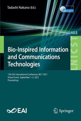 Bio-Inspired Information and Communications Technologies: 13th EAI International Conference, BICT 2021, Virtual Event, September 1-2, 2021, Proceedings - Nakano, Tadashi (Editor)