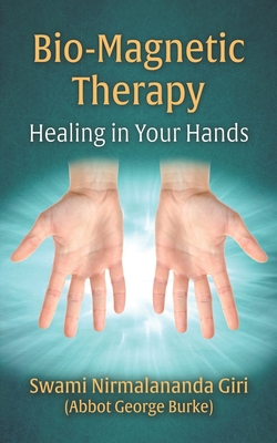 Bio-Magnetic Therapy: Healing in Your Hands - Burke (Swami Nirmalananda Giri), Abbot G