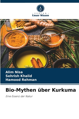 Bio-Mythen ber Kurkuma - Nisa, Alim, and Khalid, Sehrish, and Rehman, Hamood