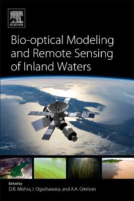 Bio-Optical Modeling and Remote Sensing of Inland Waters - Mishra, Deepak R (Editor), and Ogashawara, Igor (Editor), and Gitelson, Anatoly Abraham (Editor)