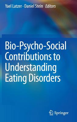 Bio-Psycho-Social Contributions to Understanding Eating Disorders - Latzer, Yael (Editor), and Stein, Daniel (Editor)