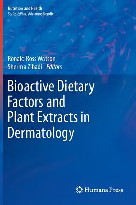 Bioactive Dietary Factors and Plant Extracts in Dermatology - Watson, Ronald Ross (Editor), and Zibadi, Sherma (Editor)